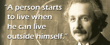 Einstein Quote - A person starts to live when he can live outside himself. Einstein Quote - A person starts to live when he can live outside himself.